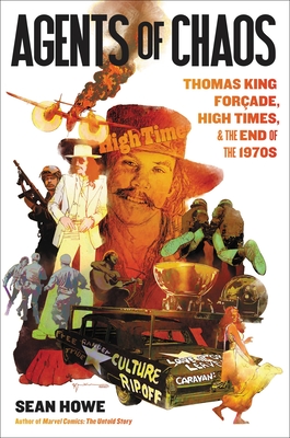 Agents of Chaos: Thomas King Forçade, High Times, and the Paranoid End of the 1970s - Sean Howe