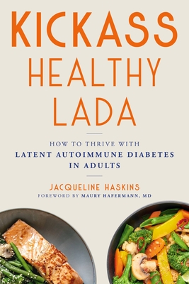 Coperta cărții 'Kickass Healthy Lada: How to Thrive with Latent Autoimmune Diabetes in Adults - Jacqueline Haskins'