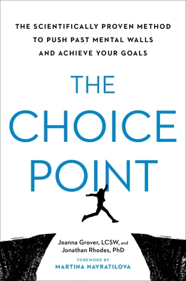 The Choice Point: The Scientifically Proven Method to Push Past Mental Walls and Achieve Your Goals - Joanna Grover