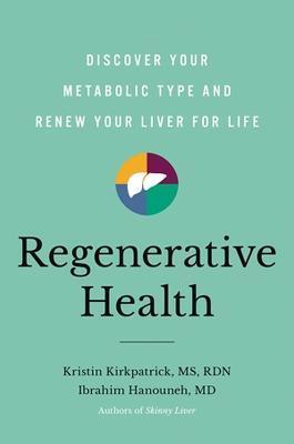 Regenerative Health: Discover Your Metabolic Type and Renew Your Liver for Life - Kristin Kirkpatrick