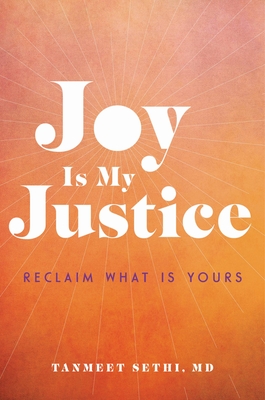 Joy Is My Justice: Reclaim What Is Yours - Tanmeet Sethi