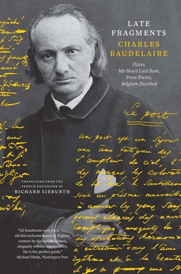Late Fragments: Flares, My Heart Laid Bare, Prose Poems, Belgium Disrobed - Charles Baudelaire