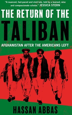 The Return of the Taliban: Afghanistan After the Americans Left - Hassan Abbas
