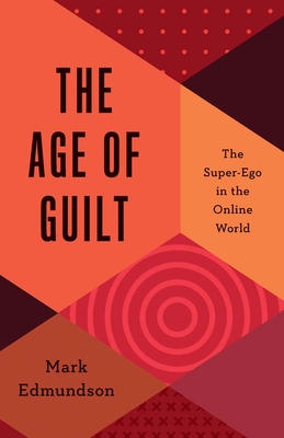 The Age of Guilt: The Super-Ego in the Online World - Mark Edmundson
