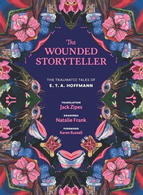 The Wounded Storyteller: The Traumatic Tales of E. T. A. Hoffmann - E. T. A. Hoffmann