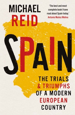Spain: The Trials and Triumphs of a Modern European Country - Michael Reid