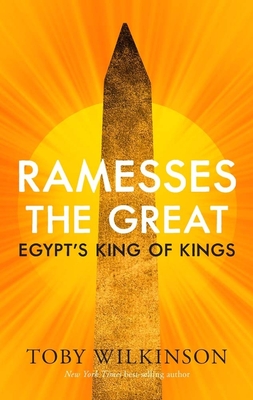 Ramesses the Great: Egypt's King of Kings - Toby Wilkinson