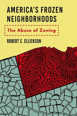 America's Frozen Neighborhoods: The Abuse of Zoning - Robert C. Ellickson
