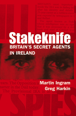 Stakeknife: Britain's Secret Agents in Ireland - Martin Ingram