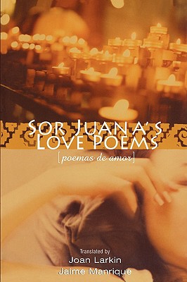 Sor Juana's Love Poems - Sor Juana Ines De La Cruz