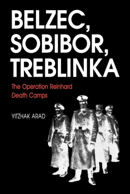 Belzec, Sobibor, Treblinka: The Operation Reinhard Death Camps - Yitzhak Arad