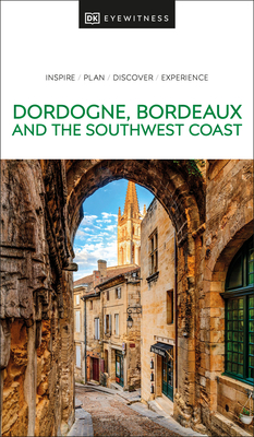 DK Eyewitness Dordogne, Bordeaux and the Southwest Coast - Dk Eyewitness