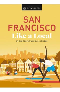 San Francisco Like a Local: By the People Who Call It Home - Dk Eyewitness