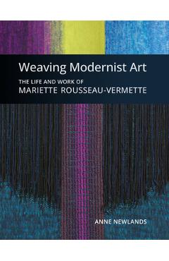 Coperta cărții 'Weaving Modernist Art: The Life and Work of Mariette Rousseau-Vermette - Anne Newlands'