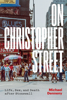 On Christopher Street: Life, Sex, and Death After Stonewall - Michael Denneny
