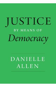 Justice by Means of Democracy - Danielle Allen