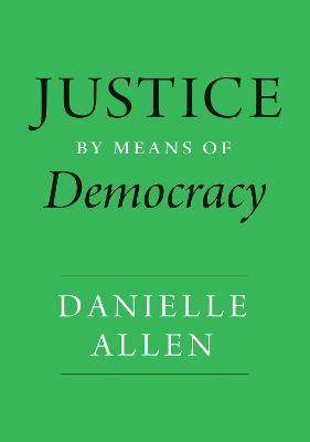 Justice by Means of Democracy - Danielle Allen