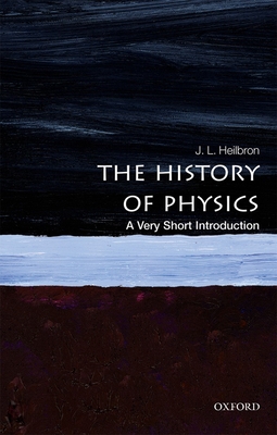 The History of Physics: A Very Short Introduction - J. L. Heilbron