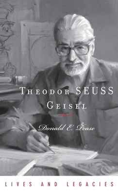 Theodor Geisel: A Portrait of the Man Who Became Dr. Seuss - Donald E. Pease