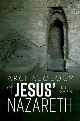 Archaeology of Jesus' Nazareth - Ken Dark