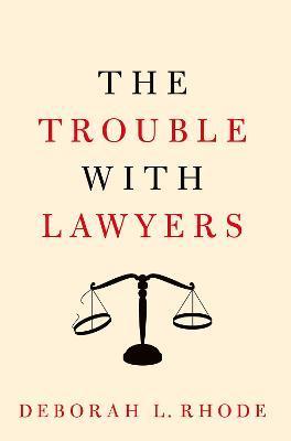 The Trouble with Lawyers - Deborah L. Rhode