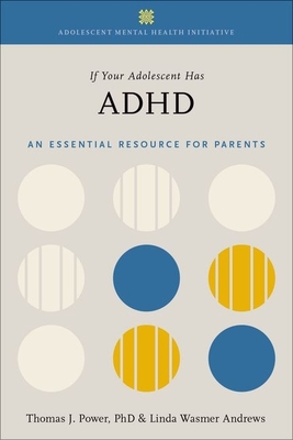 If Your Adolescent Has ADHD: An Essential Resource for Parents - Thomas J. Power