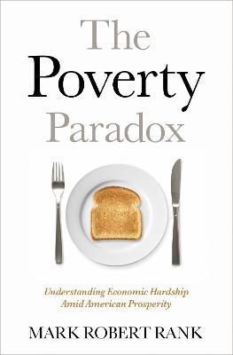 The Poverty Paradox: Understanding Economic Hardship Amid American Prosperity - Mark Robert Rank