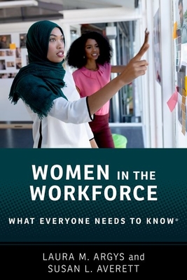 Women in the Workforce: What Everyone Needs to Know(r) - Laura M. Argys