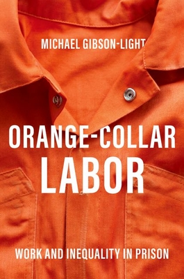 Orange-Collar Labor: Work and Inequality in Prison - Michael Gibson-light