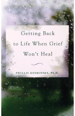 Coperta cărții 'Getting Back to Life When Grief Won't Heal - Kosminsky'