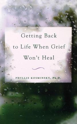Getting Back to Life When Grief Won't Heal - Kosminsky