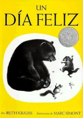 Un Día Feliz: The Happy Day (Spanish Edition), a Cladecott Honor Award Winner - Ruth Krauss
