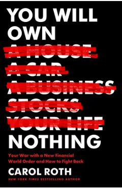 Poza produsului You Will Own Nothing: Your War with a New Financial World Order and How to Fight Back - Carol Roth