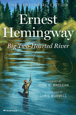 Big Two-Hearted River: The Centennial Edition - Ernest Hemingway
