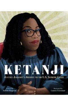 Ketanji: Justice Jackson's Journey to the U.S. Supreme Court - Kekla Magoon