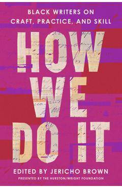 Coperta cărții 'How We Do It: Black Writers on Craft, Practice, and Skill - Jericho Brown'