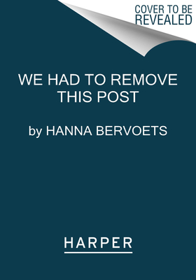We Had to Remove This Post - Hanna Bervoets