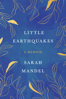 Little Earthquakes: A Memoir - Sarah Mandel
