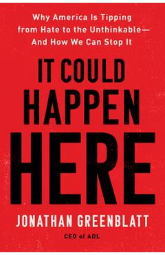Coperta cărții 'It Could Happen Here: Why America Is Tipping from Hate to the Unthinkable-And How We Can Stop It - Jonathan Greenblatt'