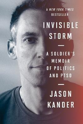 Invisible Storm: A Soldier's Memoir of Politics and Ptsd - Jason Kander
