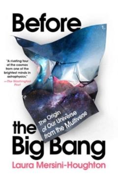Before the Big Bang: The Origin of Our Universe from the Multiverse - Laura Mersini-houghton