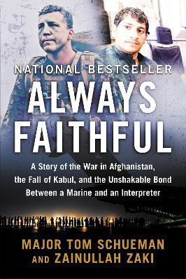 Always Faithful: A Story of the War in Afghanistan, the Fall of Kabul, and the Unshakable Bond Between a Marine and an Interpreter - Thomas Schueman