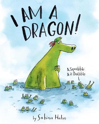 I Am a Dragon!: A Squabble & a Quibble - Sabina Hahn
