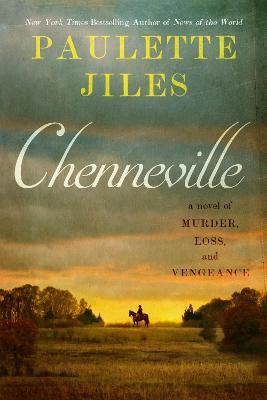 Chenneville: A Novel of Murder, Loss, and Vengeance - Paulette Jiles