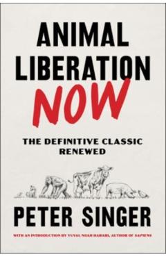 Animal Liberation Now: The Definitive Classic Renewed - Peter Singer