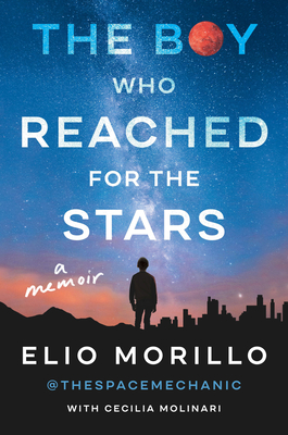 The Boy Who Reached for the Stars: A Memoir - Elio Morillo