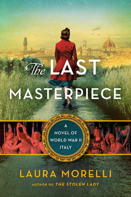 The Last Masterpiece: A Novel of World War II Italy - Laura Morelli