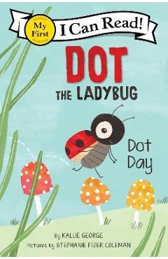 Poza produsului Dot the Ladybug: Dot Day - Kallie George