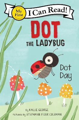 Dot the Ladybug: Dot Day - Kallie George