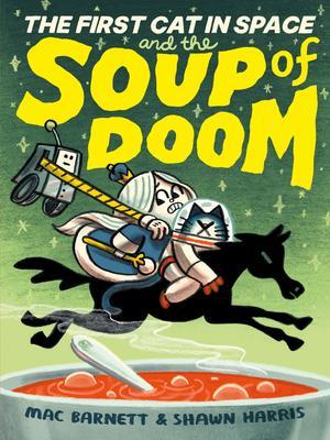 The First Cat in Space and the Soup of Doom - Mac Barnett